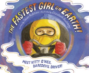 The Fastest Girl on Earth: Meet Kitty O'Neil, Daredevil Driver + Dean Robbins + Elizabeth Baddeley